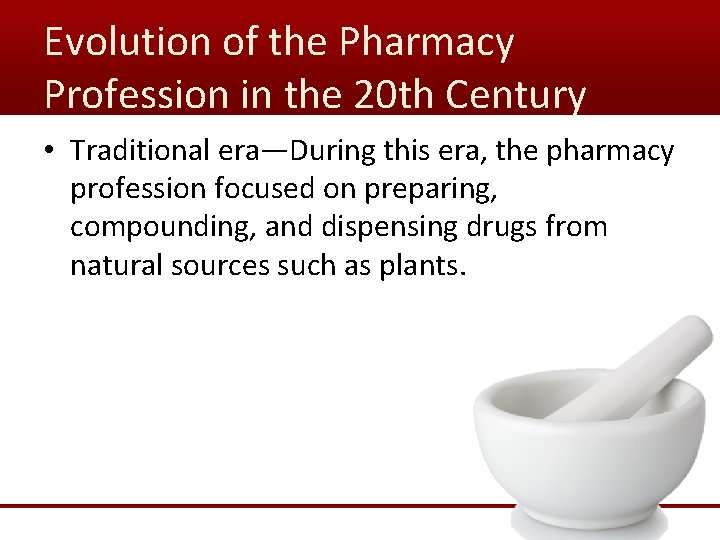 Evolution of the Pharmacy Profession in the 20 th Century • Traditional era—During this