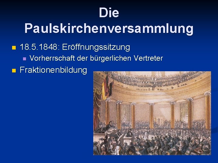 Die Paulskirchenversammlung n 18. 5. 1848: Eröffnungssitzung n n Vorherrschaft der bürgerlichen Vertreter Fraktionenbildung