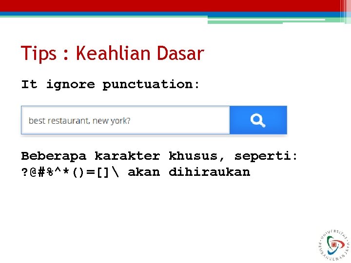 Tips : Keahlian Dasar It ignore punctuation: Beberapa karakter khusus, seperti: ? @#%^*()=[] akan