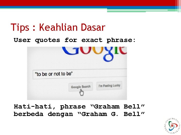 Tips : Keahlian Dasar User quotes for exact phrase: Hati-hati, phrase “Graham Bell” berbeda