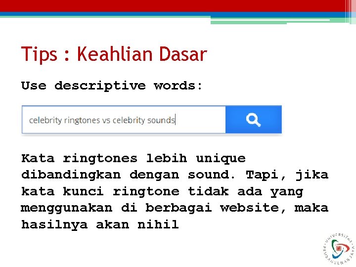 Tips : Keahlian Dasar Use descriptive words: Kata ringtones lebih unique dibandingkan dengan sound.