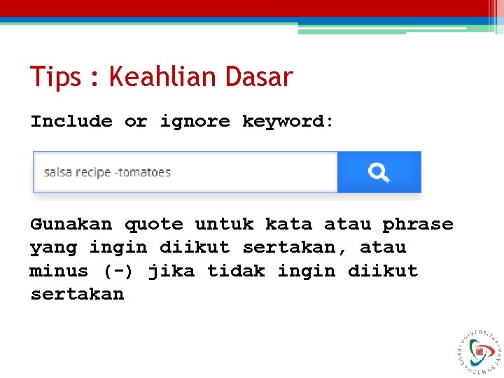 Tips : Keahlian Dasar Include or ignore keyword: Gunakan quote untuk kata atau phrase