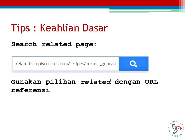Tips : Keahlian Dasar Search related page: Gunakan pilihan related dengan URL referensi 