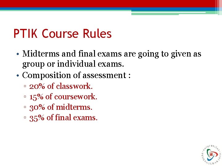 PTIK Course Rules • Midterms and final exams are going to given as group