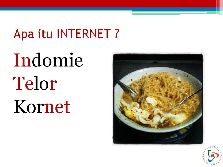 Apa itu INTERNET ? Indomie Telor Kornet 
