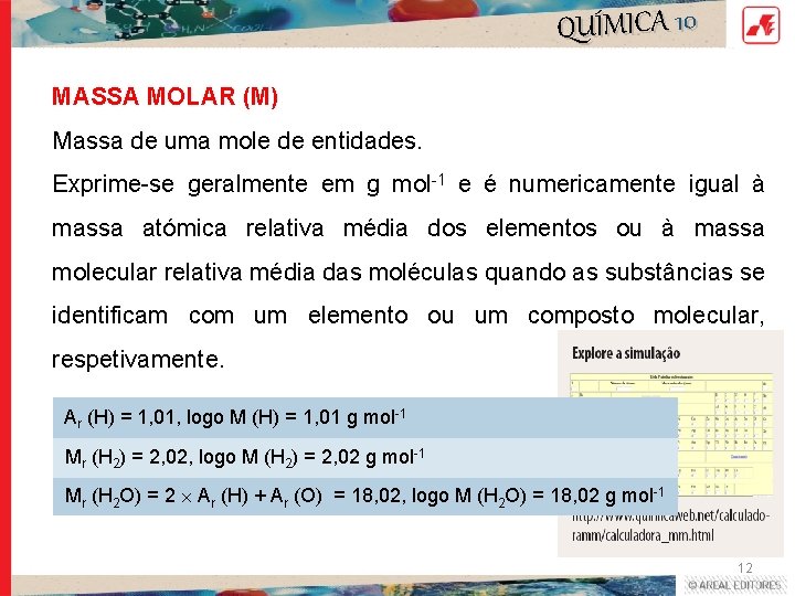 QUÍMICA 10 MASSA MOLAR (M) Massa de uma mole de entidades. Exprime-se geralmente em QUÍMICA 10 MASSA MOLAR (M) Massa de uma mole de entidades. Exprime-se geralmente em
