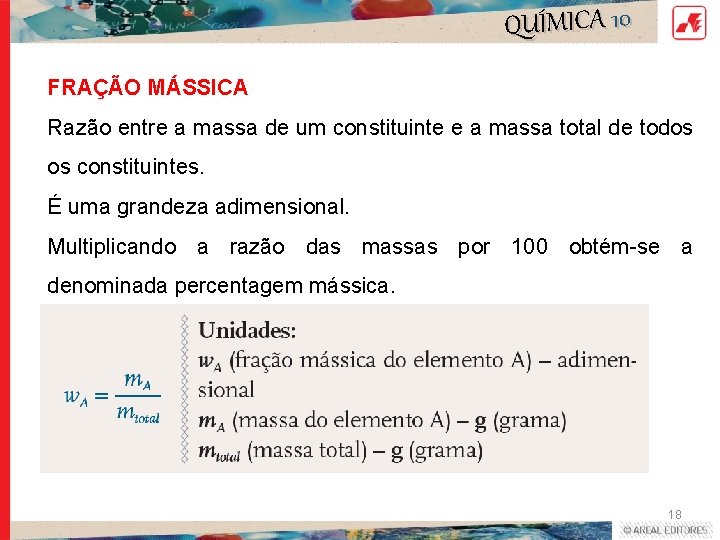 QUÍMICA 10 FRAÇÃO MÁSSICA Razão entre a massa de um constituinte e a massa QUÍMICA 10 FRAÇÃO MÁSSICA Razão entre a massa de um constituinte e a massa