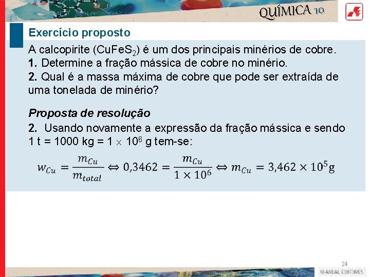 QUÍMICA 10 Exercício proposto A calcopirite (Cu. Fe. S 2) é um dos principais QUÍMICA 10 Exercício proposto A calcopirite (Cu. Fe. S 2) é um dos principais
