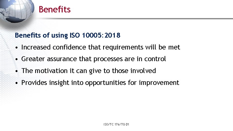 Benefits of using ISO 10005: 2018 • Increased confidence that requirements will be met
