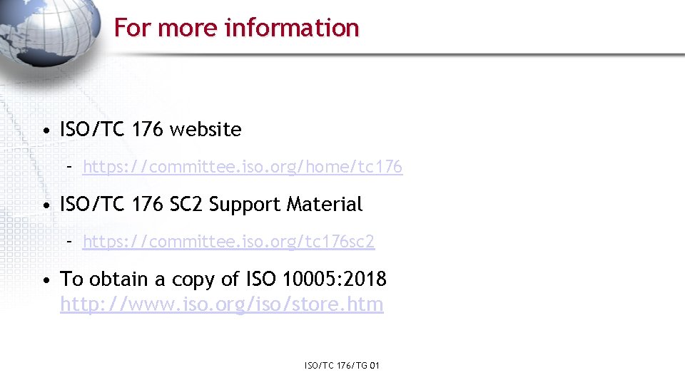 For more information • ISO/TC 176 website – https: //committee. iso. org/home/tc 176 •