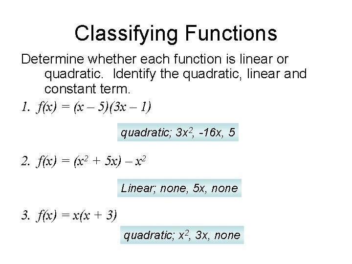 Classifying Functions Determine whether each function is linear or quadratic. Identify the quadratic, linear