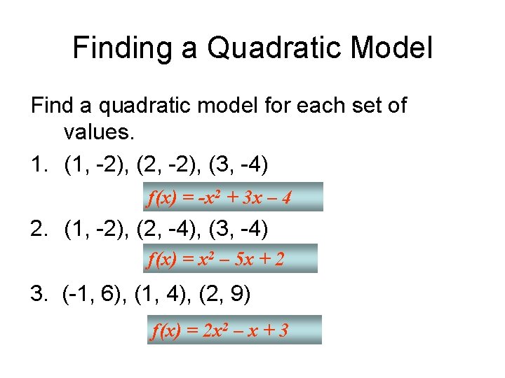 Finding a Quadratic Model Find a quadratic model for each set of values. 1.