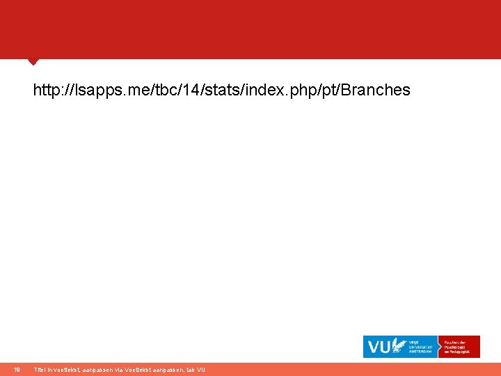 http: //lsapps. me/tbc/14/stats/index. php/pt/Branches 19 Titel in voettekst, aanpassen via Voettekst aanpassen, tab VU