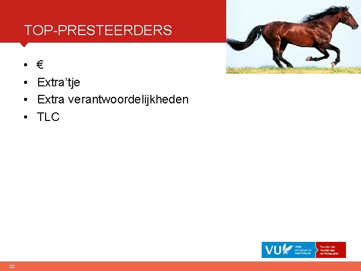 TOP-PRESTEERDERS • • 22 € Extra’tje Extra verantwoordelijkheden TLC 