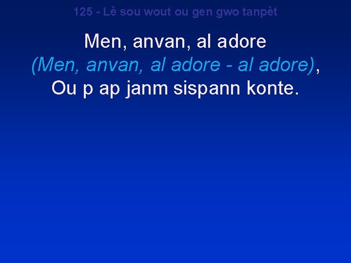 125 - Lè sou wout ou gen gwo tanpèt Men, anvan, al adore (Men,