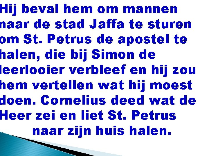 Hij beval hem om mannen naar de stad Jaffa te sturen om St. Petrus