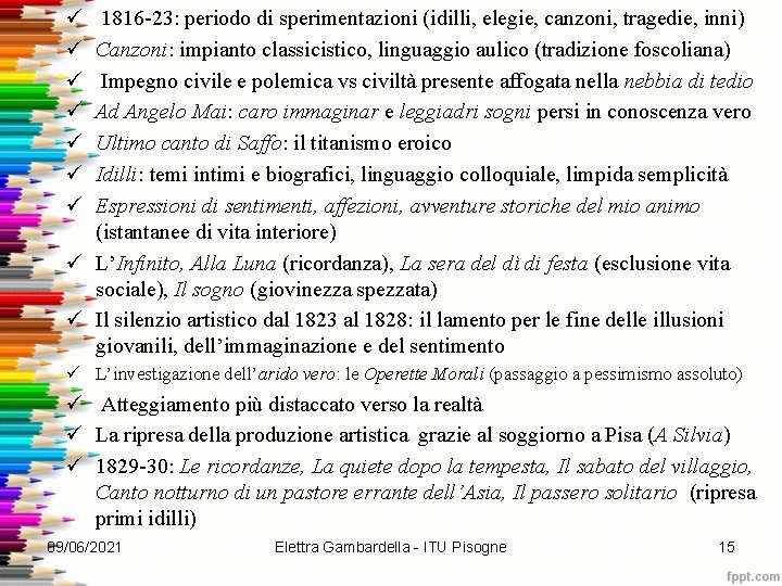 ü ü ü ü 1816 -23: periodo di sperimentazioni (idilli, elegie, canzoni, tragedie, inni)