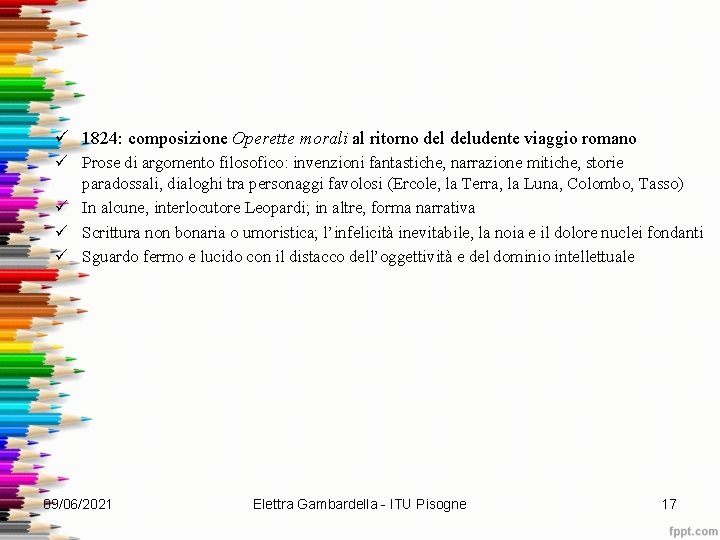 ü 1824: composizione Operette morali al ritorno deludente viaggio romano ü Prose di argomento