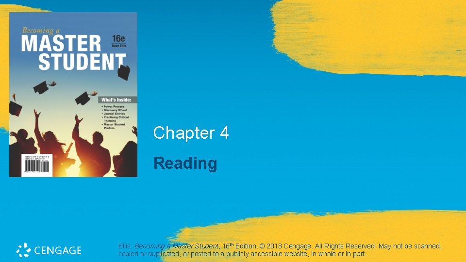 Chapter 4 Reading Ellis, Becoming a Master Student, 16 th Edition. © 2018 Cengage.