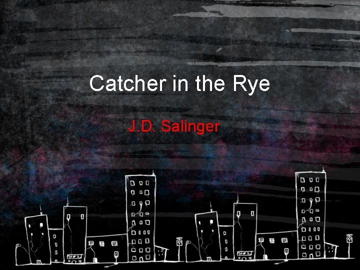 Catcher in the Rye J. D. Salinger 