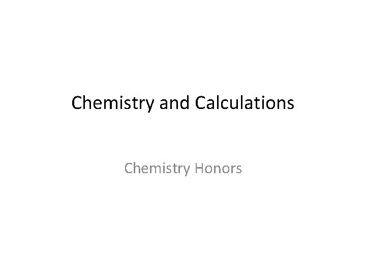 Chemistry and Calculations Chemistry Honors 