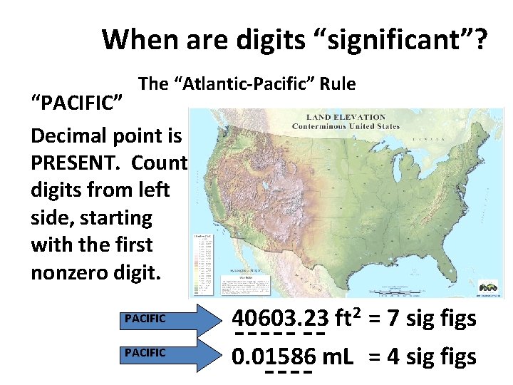 When are digits “significant”? The “Atlantic-Pacific” Rule “PACIFIC” Decimal point is PRESENT. Count digits