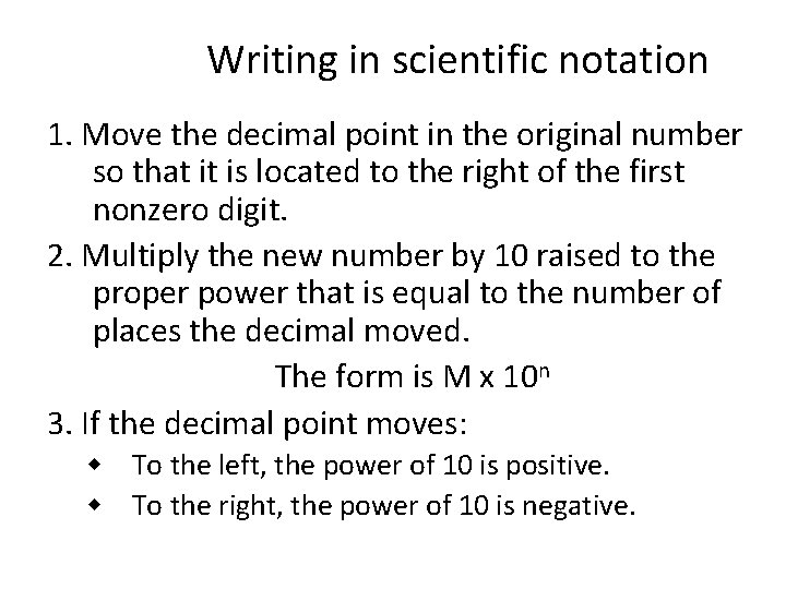 Writing in scientific notation 1. Move the decimal point in the original number so
