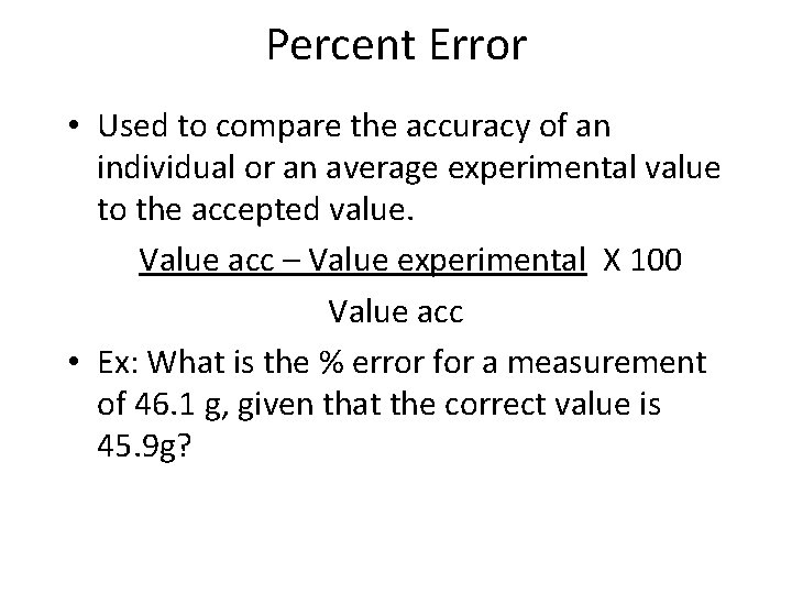 Percent Error • Used to compare the accuracy of an individual or an average
