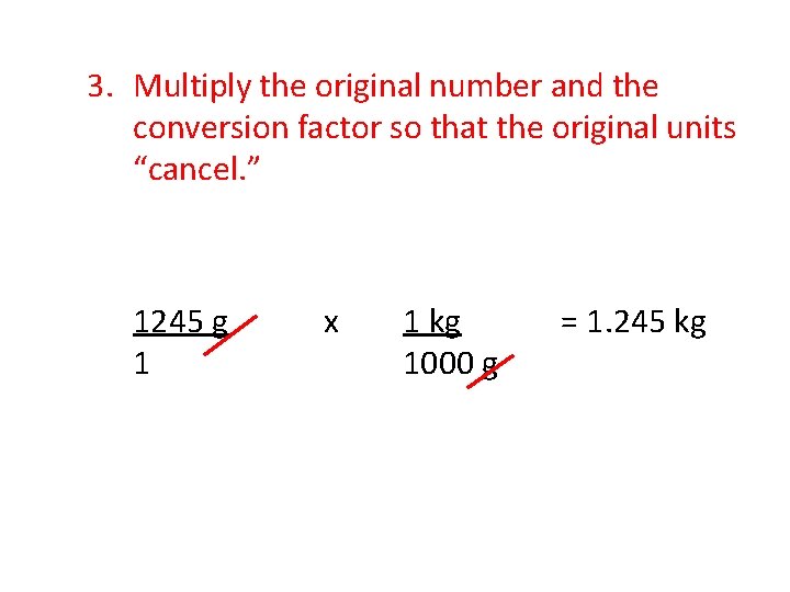 3. Multiply the original number and the conversion factor so that the original units