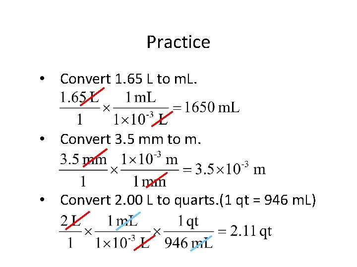 Practice • Convert 1. 65 L to m. L. • Convert 3. 5 mm