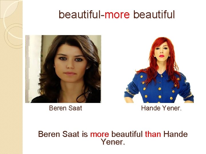 beautiful-more beautiful Beren Saat Hande Yener. Beren Saat is more beautiful than Hande Yener.
