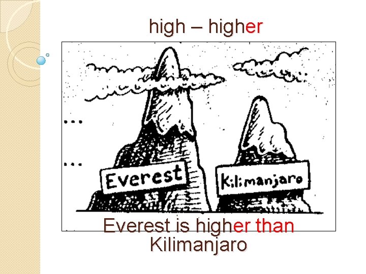 high – higher Everest is higher than Kilimanjaro 