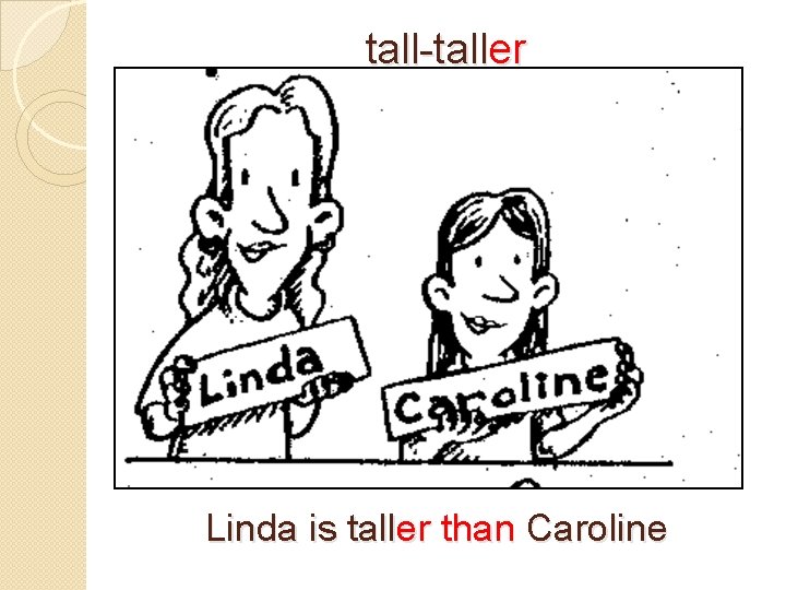 tall-taller Linda is taller than Caroline 