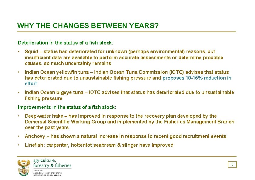 WHY THE CHANGES BETWEEN YEARS? Deterioration in the status of a fish stock: •