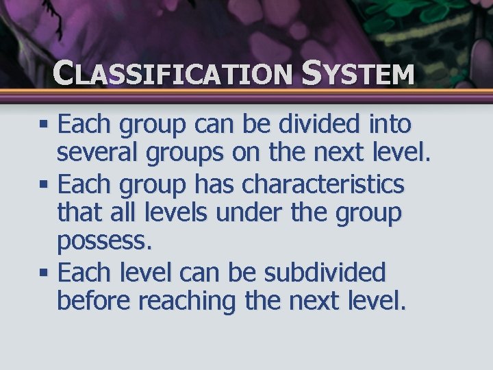 CLASSIFICATION SYSTEM § Each group can be divided into several groups on the next