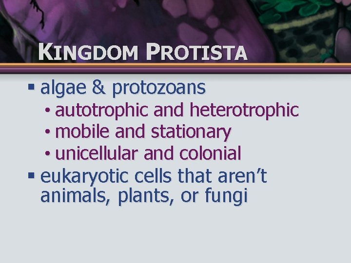 KINGDOM PROTISTA § algae & protozoans • autotrophic and heterotrophic • mobile and stationary