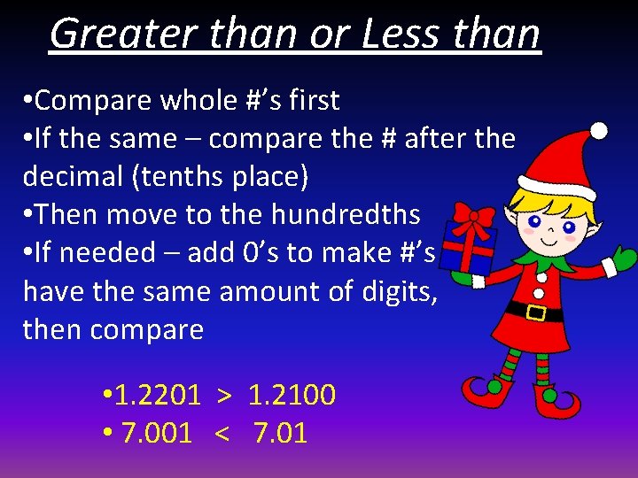 Greater than or Less than • Compare whole #’s first • If the same