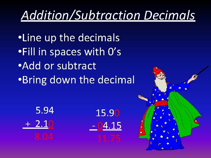 Addition/Subtraction Decimals • Line up the decimals • Fill in spaces with 0’s •
