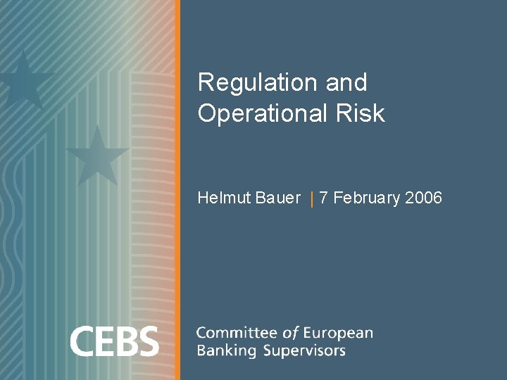 Regulation and Operational Risk Helmut Bauer | 7 February 2006 