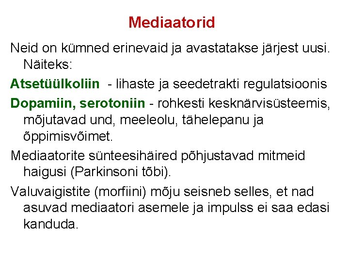 Mediaatorid Neid on kümned erinevaid ja avastatakse järjest uusi. Näiteks: Atsetüülkoliin - lihaste ja