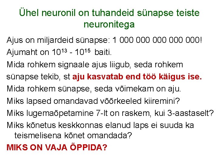 Ühel neuronil on tuhandeid sünapse teiste neuronitega Ajus on miljardeid sünapse: 1 000 000