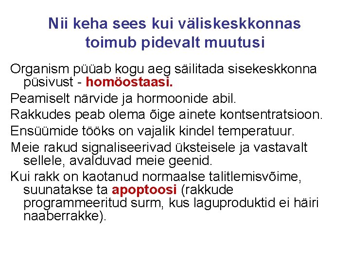 Nii keha sees kui väliskeskkonnas toimub pidevalt muutusi Organism püüab kogu aeg säilitada sisekeskkonna