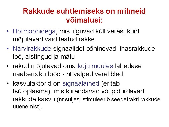 Rakkude suhtlemiseks on mitmeid võimalusi: • Hormoonidega, mis liiguvad küll veres, kuid mõjutavad vaid