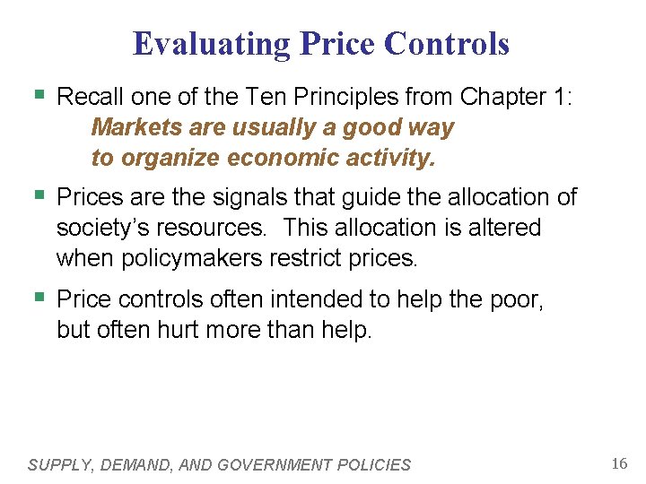 Evaluating Price Controls § Recall one of the Ten Principles from Chapter 1: Markets