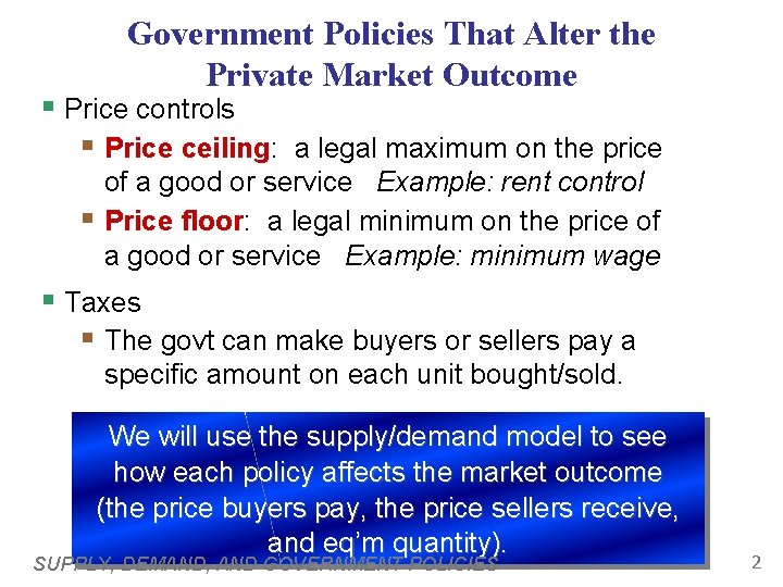 Government Policies That Alter the Private Market Outcome § Price controls § Price ceiling: