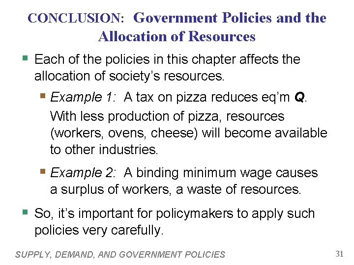CONCLUSION: Government Policies and the Allocation of Resources § Each of the policies in