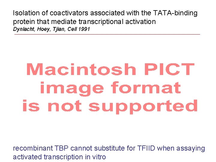 Isolation of coactivators associated with the TATA-binding protein that mediate transcriptional activation Dynlacht, Hoey,