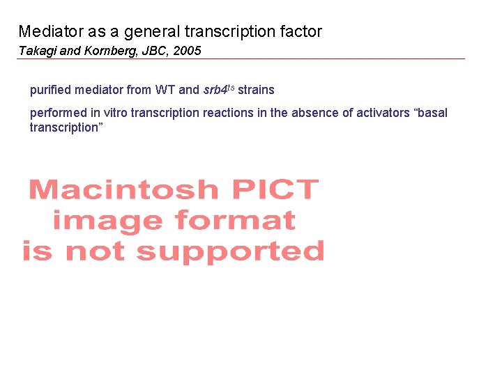 Mediator as a general transcription factor Takagi and Kornberg, JBC, 2005 purified mediator from