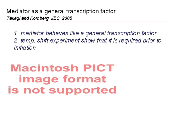 Mediator as a general transcription factor Takagi and Kornberg, JBC, 2005 1. mediator behaves