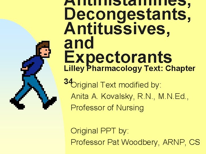 Antihistamines, Decongestants, Antitussives, and Expectorants Lilley Pharmacology Text: Chapter 34 Original Text modified by: